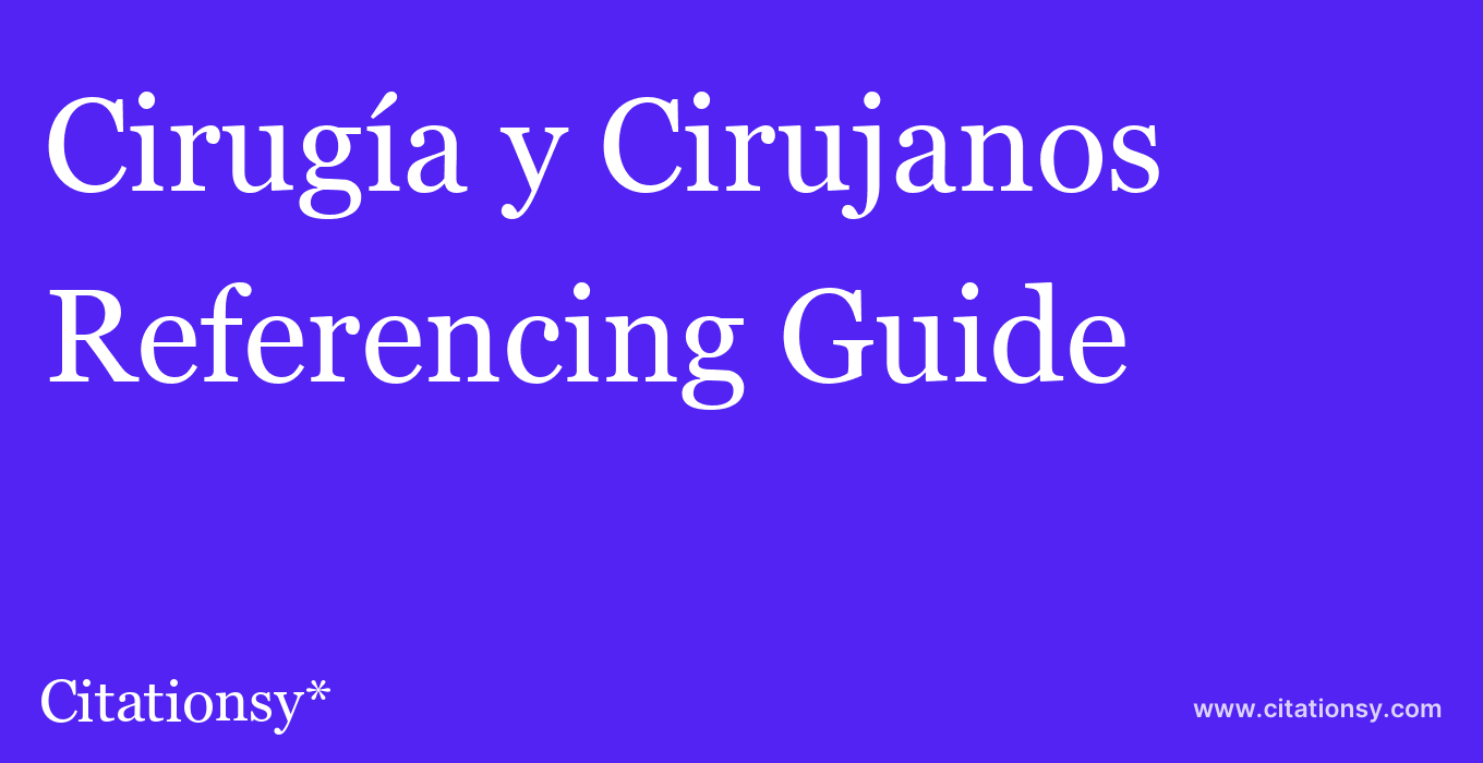 cite Cirugía y Cirujanos  — Referencing Guide